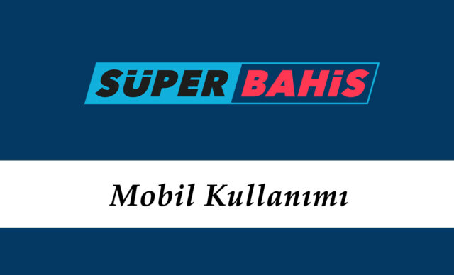 Süperbahis Mobil Kullanımı